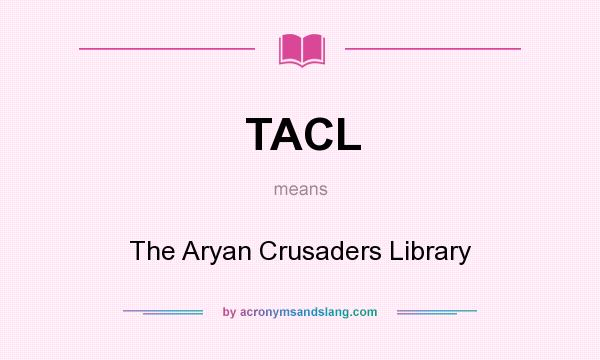 What does TACL mean? It stands for The Aryan Crusaders Library