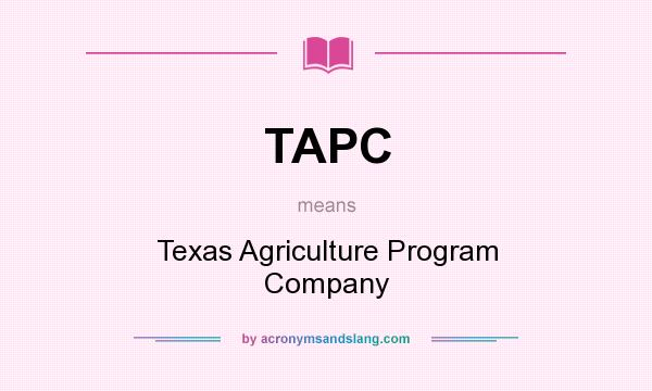 What does TAPC mean? It stands for Texas Agriculture Program Company