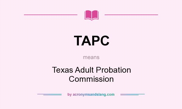 What does TAPC mean? It stands for Texas Adult Probation Commission