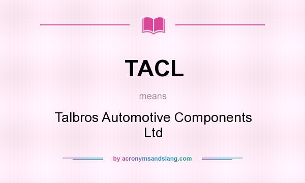 What does TACL mean? It stands for Talbros Automotive Components Ltd