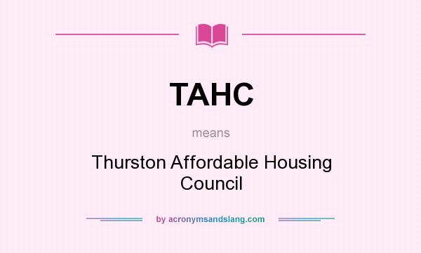 What does TAHC mean? It stands for Thurston Affordable Housing Council