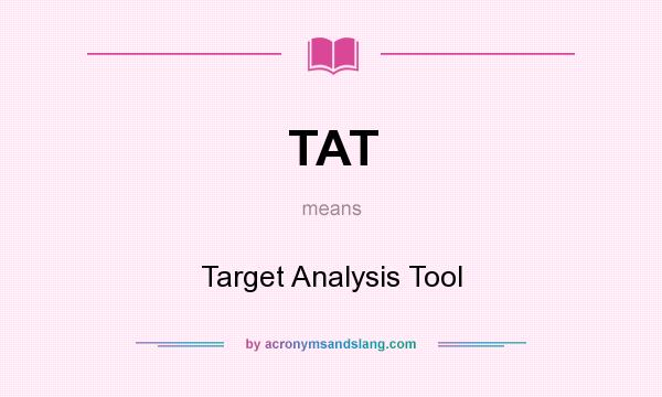 What does TAT mean? It stands for Target Analysis Tool