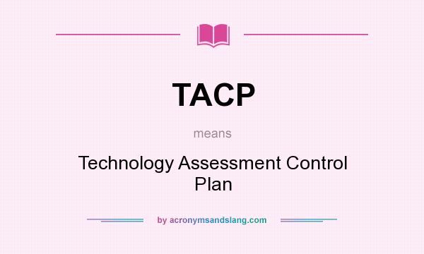 What does TACP mean? It stands for Technology Assessment Control Plan