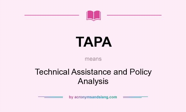 What does TAPA mean? It stands for Technical Assistance and Policy Analysis