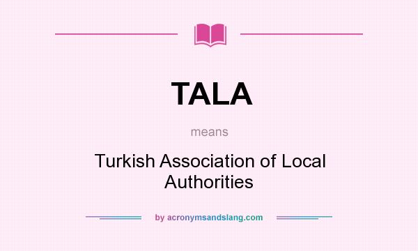What does TALA mean? It stands for Turkish Association of Local Authorities