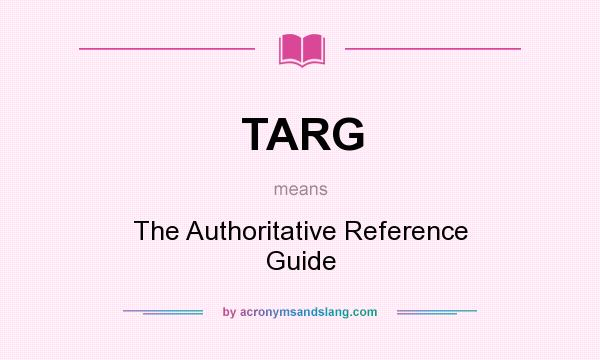 What does TARG mean? It stands for The Authoritative Reference Guide
