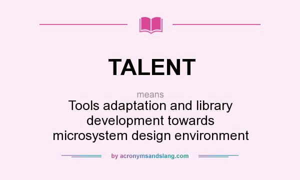 What does TALENT mean? It stands for Tools adaptation and library development towards microsystem design environment