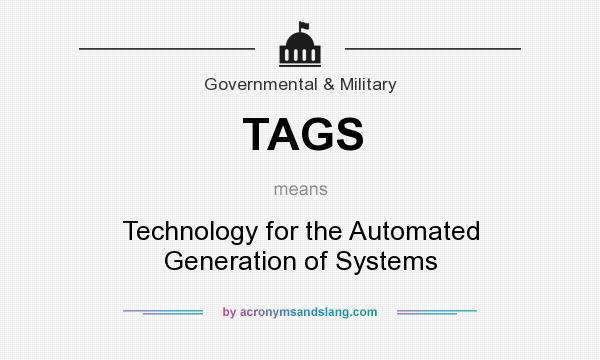 What does TAGS mean? It stands for Technology for the Automated Generation of Systems