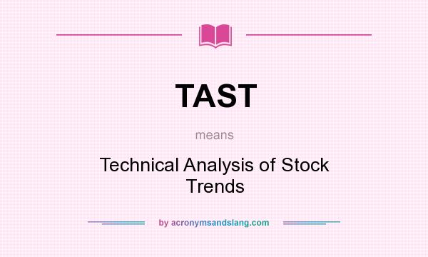 What does TAST mean? It stands for Technical Analysis of Stock Trends