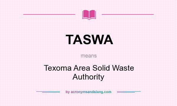 What does TASWA mean? It stands for Texoma Area Solid Waste Authority