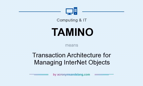 What does TAMINO mean? It stands for Transaction Architecture for Managing InterNet Objects