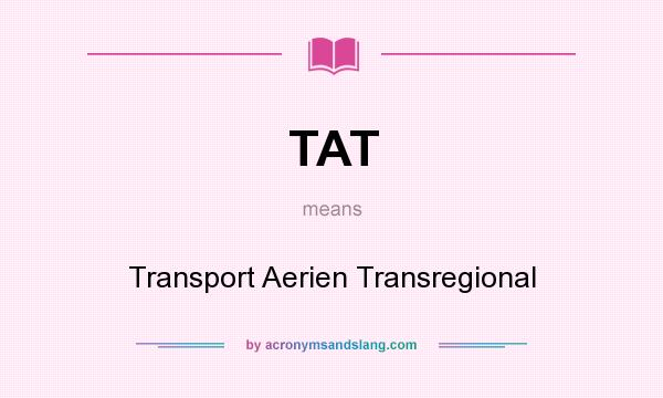 What does TAT mean? It stands for Transport Aerien Transregional