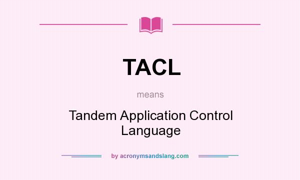 What does TACL mean? It stands for Tandem Application Control Language