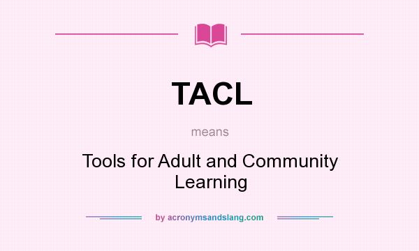 What does TACL mean? It stands for Tools for Adult and Community Learning