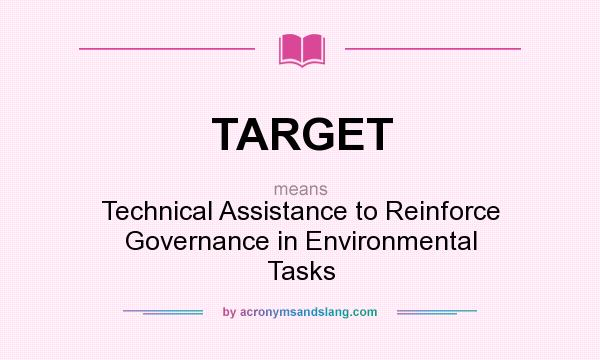 What does TARGET mean? It stands for Technical Assistance to Reinforce Governance in Environmental Tasks