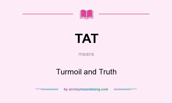 What does TAT mean? It stands for Turmoil and Truth