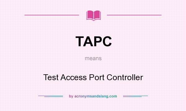 What does TAPC mean? It stands for Test Access Port Controller