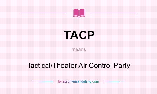 What does TACP mean? It stands for Tactical/Theater Air Control Party