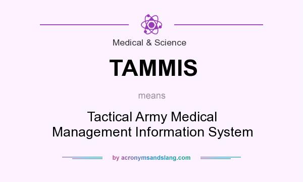 What does TAMMIS mean? It stands for Tactical Army Medical Management Information System