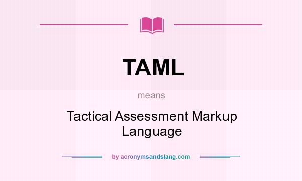 What does TAML mean? It stands for Tactical Assessment Markup Language