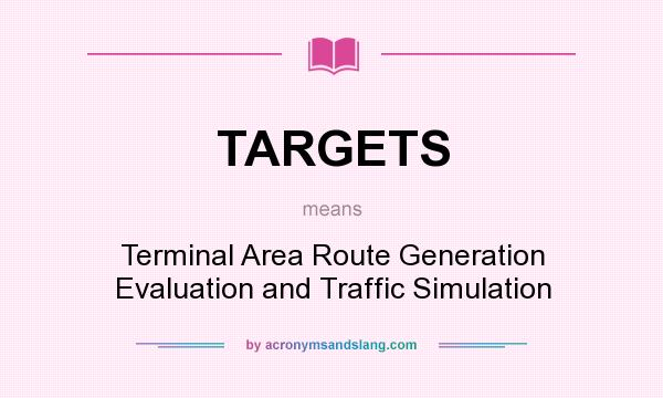 What does TARGETS mean? It stands for Terminal Area Route Generation Evaluation and Traffic Simulation