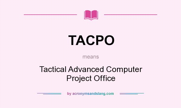 What does TACPO mean? It stands for Tactical Advanced Computer Project Office