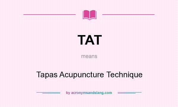What does TAT mean? It stands for Tapas Acupuncture Technique