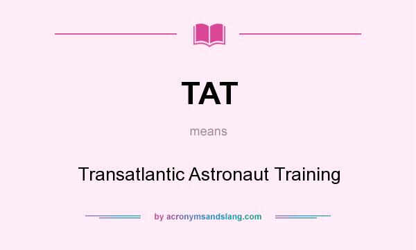 What does TAT mean? It stands for Transatlantic Astronaut Training