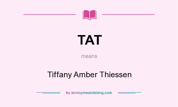 What does TAT mean? It stands for Tiffany Amber Thiessen