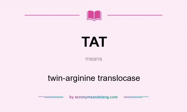 What does TAT mean? It stands for twin-arginine translocase