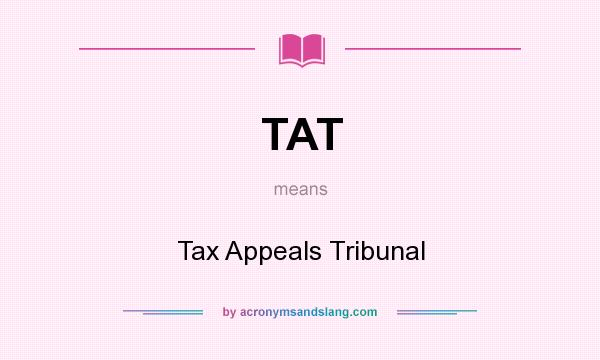 What does TAT mean? It stands for Tax Appeals Tribunal