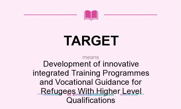 What does TARGET mean? It stands for Development of innovative integrated Training Programmes and Vocational Guidance for Refugees With Higher Level Qualifications