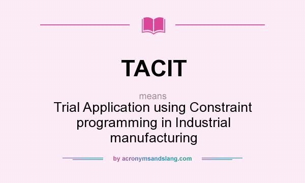 What does TACIT mean? It stands for Trial Application using Constraint programming in Industrial manufacturing