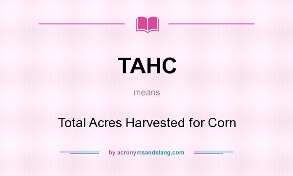 What does TAHC mean? It stands for Total Acres Harvested for Corn