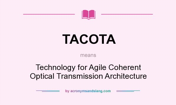 What does TACOTA mean? It stands for Technology for Agile Coherent Optical Transmission Architecture