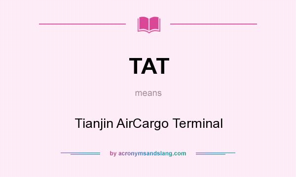 What does TAT mean? It stands for Tianjin AirCargo Terminal
