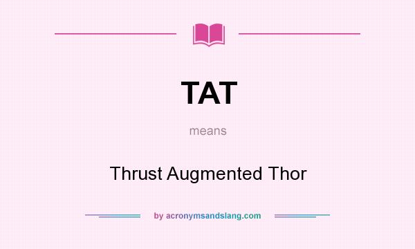 What does TAT mean? It stands for Thrust Augmented Thor