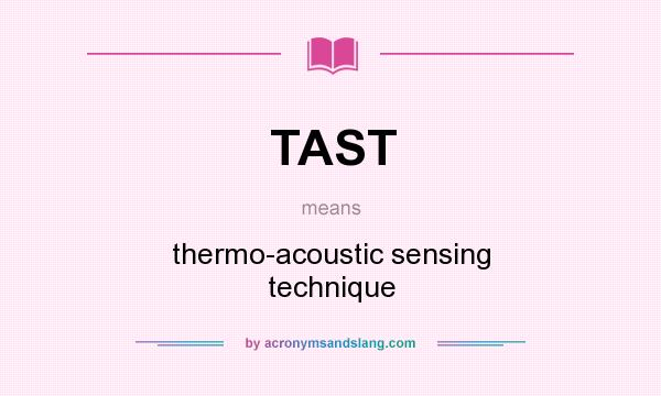 What does TAST mean? It stands for thermo-acoustic sensing technique