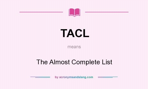 What does TACL mean? It stands for The Almost Complete List