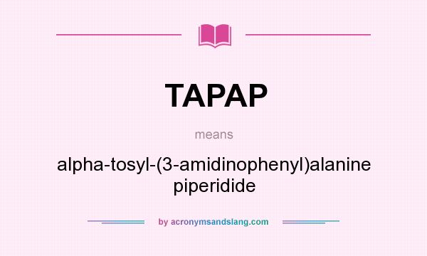 What does TAPAP mean? It stands for alpha-tosyl-(3-amidinophenyl)alanine piperidide