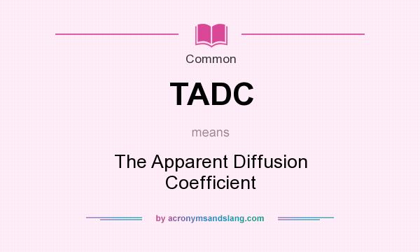 What does TADC mean? It stands for The Apparent Diffusion Coefficient