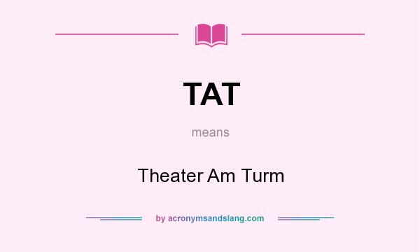 What does TAT mean? It stands for Theater Am Turm