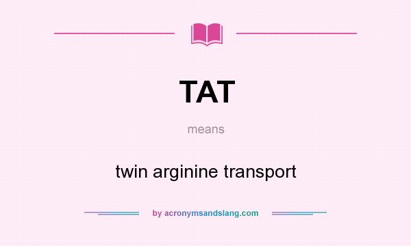 What does TAT mean? It stands for twin arginine transport