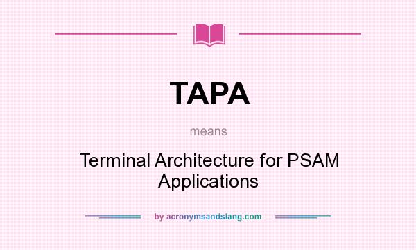 What does TAPA mean? It stands for Terminal Architecture for PSAM Applications