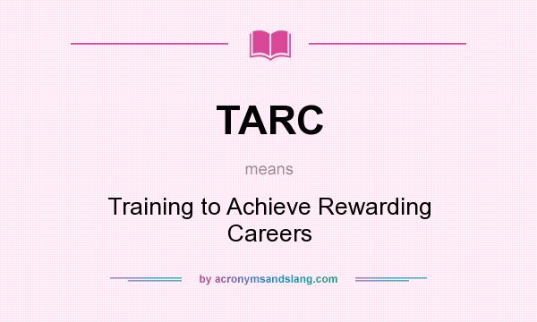 What does TARC mean? It stands for Training to Achieve Rewarding Careers