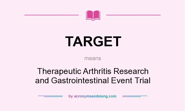 What does TARGET mean? It stands for Therapeutic Arthritis Research and Gastrointestinal Event Trial