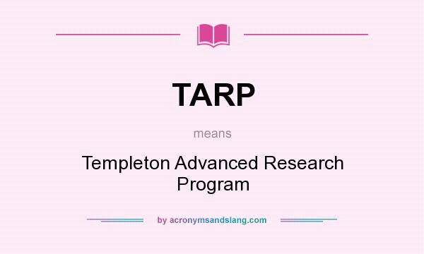 What does TARP mean? It stands for Templeton Advanced Research Program