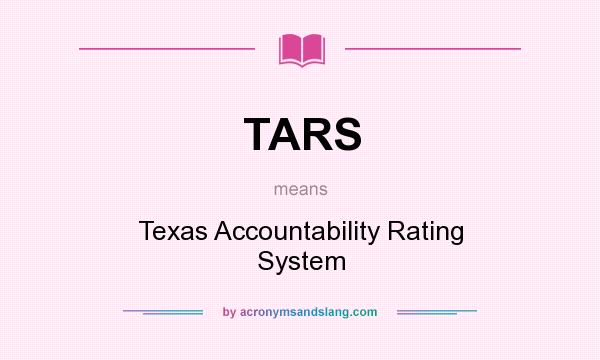 What does TARS mean? It stands for Texas Accountability Rating System