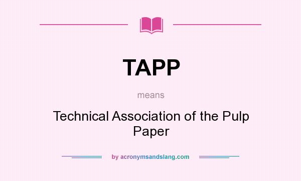 What does TAPP mean? It stands for Technical Association of the Pulp Paper