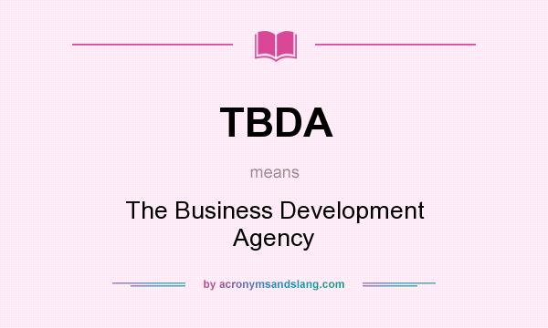What does TBDA mean? It stands for The Business Development Agency